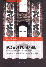 Okładka książki Rozwój po śląsku. Procesy kapitalizacji kultury w śląskiej społeczności górniczej