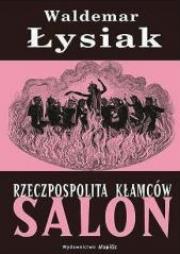 Rzeczpospolita kłamców - Salon. Autor: Waldemar Łysiak. Dadada.pl Okładka książki Rzeczpospolita kłamców - Salon