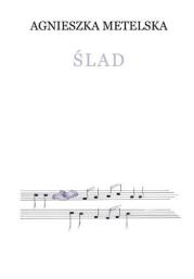 Ślad - Agnieszka Metelska. Autor: Agnieszka Metelska. Dadada.pl Okładka książki Ślad - Agnieszka Metelska