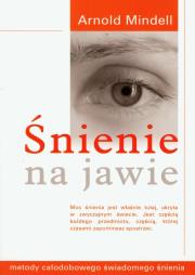 Śnienie na jawie. Autor: Arnold Mindell. Dadada.pl Okładka książki Śnienie na jawie