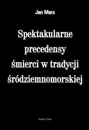Okładka książki Spektakularne precedensy śmierci w tradycji śródziemnomorskiej
