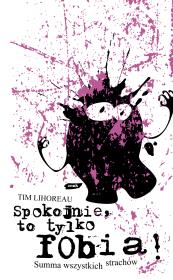 Okładka książki Spokojnie, to tylko fobia! Summa wszystkich strachów