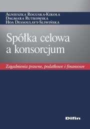 Spółka celowa a konsorcjum. Autor: Roguska-Kikoła Agnieszka, Dagmara Rutkowska, Dessoulavy-Śliwińska Hoa. Dadada.pl Okładka książki Spółka celowa a konsorcjum