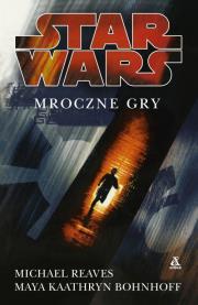 Star Wars Mroczne gry. Autor: Reaves Michael, Bonhoff Kathryn Maya. Dadada.pl Okładka książki Star Wars Mroczne gry