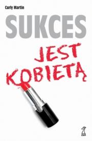Sukces jest kobietą. Autor: Martin Curly. Dadada.pl Okładka książki Sukces jest kobietą