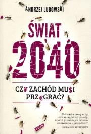 Okładka książki Świat 2040. Czy zachód musi przegrać