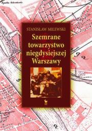 Szemrane towarzystwo niegdysiejszej Warszawy. Autor: Stanisław Milewski. Dadada.pl Okładka książki Szemrane towarzystwo niegdysiejszej Warszawy