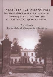 Opakowanie Szlachta i ziemiaństwo na pograniczu kultur dawnej Rzeczypospolitej od XVI do początku XX wieku