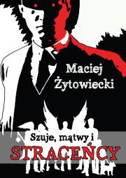 Szuje, mątwy i straceńcy. Autor: Maciej Żytowiecki. Dadada.pl Okładka książki Szuje, mątwy i straceńcy