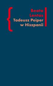 Tadeusz Peiper w Hiszpanii. Autor: Lentas Beata. Dadada.pl Okładka książki Tadeusz Peiper w Hiszpanii