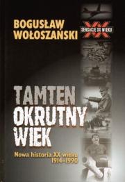 Tamten okrutny wiek. Autor: Bogusław Wołoszański. Dadada.pl Okładka książki Tamten okrutny wiek