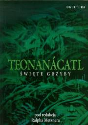 Teonanacatl Święte grzyby. Autor: Ralph Metzner. Dadada.pl Okładka książki Teonanacatl Święte grzyby