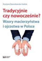 Tradycyjnie czy nowocześnie?. Autor: Dzwonkowska-Godula Krystyna. Dadada.pl Okładka książki Tradycyjnie czy nowocześnie?