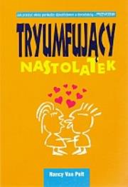 Tryumfujący nastolatek. Autor: Nancy Van Pelt. Dadada.pl Okładka książki Tryumfujący nastolatek