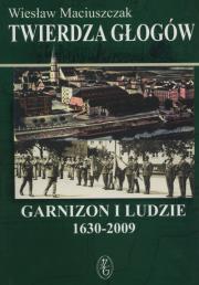Okładka książki Twierdza Głogów. Garnizon i ludzie. 1630 - 2009