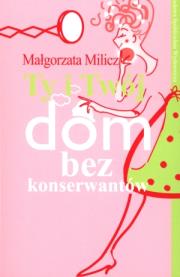 Okładka książki Ty i Twój dom bez konserwantów - Milicz Małgorzata