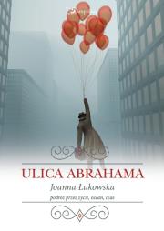 Ulica Abrahama. Autor: Łukowska Joanna. Dadada.pl Okładka książki Ulica Abrahama