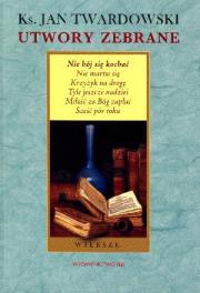 Okładka książki Utwory zebrane - Nie bój się kochać. Wiersze