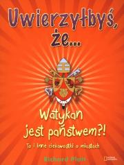 Uwierzyłbyś że Watykan jest państwem. Autor: Platt Richard. Dadada.pl Okładka książki Uwierzyłbyś że Watykan jest państwem