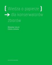 Wiedza o papierze dla konserwatorów zbiorów. Autor: Sobucki Władysław, Jeżewska Elżbieta. Dadada.pl Okładka książki Wiedza o papierze dla konserwatorów zbiorów