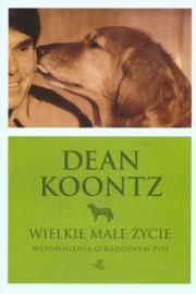 Wielkie małe życie. Autor: Koontz Dean. Dadada.pl Okładka książki Wielkie małe życie