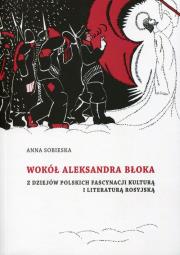 Wokół Aleksandra Błoka. Autor: Sobieska Anna. Dadada.pl Okładka książki Wokół Aleksandra Błoka
