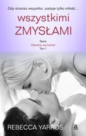 Wszystkimi zmysłami Tom 1 serii Odważmy się kochać. Autor: Rebecca Yaros. Dadada.pl Okładka książki Wszystkimi zmysłami Tom 1 serii Odważmy się kochać