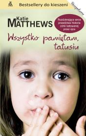 Wszystko pamiętam, tatusiu. Autor: Matthews Katie. Dadada.pl Okładka książki Wszystko pamiętam, tatusiu