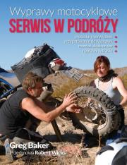 Wyprawy motocyklowe Serwis w podróży. Autor: Baker Greg. Dadada.pl Okładka książki Wyprawy motocyklowe Serwis w podróży