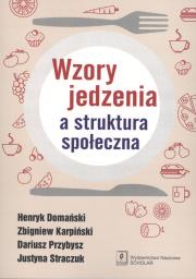 Wzory jedzenia a struktura społeczna. Autor: Domański Henryk, Karpiński Zbigniew, Przybysz Dariusz, Justyna Straczuk (red.). Dadada.pl Okładka książki Wzory jedzenia a struktura społeczna