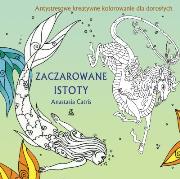 Zaczarowane istoty. Autor: Catris Anastasia. Dadada.pl Okładka książki Zaczarowane istoty