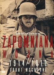 Okładka książki Zapomniana wojna. Front wschodni 1914-1918