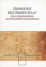 Opakowanie Zbawienie bez zbawiciela? Idea samozbawienia i jej kulturowe konsekwencje