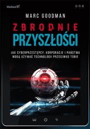 Zbrodnie przyszłości. Autor: Marc Goodman. Dadada.pl Okładka książki Zbrodnie przyszłości