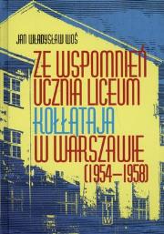 Okładka książki Ze wspomnień ucznia Liceum Kołłątaja w Warszawie (1954-1958)