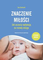 Znaczenie miłości. Jak uczucia wpływają na rozwój mózgu. Autor: Gerhardt Sue. Dadada.pl Okładka książki Znaczenie miłości. Jak uczucia wpływają na rozwój mózgu