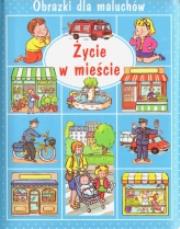 Okładka książki Życie w mieście. Obrazki dla maluchów