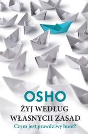 Żyj według własnych zasad. Autor: Osho. Dadada.pl Okładka książki Żyj według własnych zasad