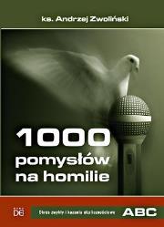 1000 pom. na homilie. Okres zwykły i kazania okol.. Autor: Ks.andrzej Zwoliński. Dadada.pl Okładka książki 1000 pom. na homilie. Okres zwykły i kazania okol.