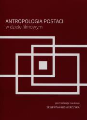 Antropologia postaci w dziele filmowym. Autor: Seweryn Kuśmierczyk. Dadada.pl Okładka książki Antropologia postaci w dziele filmowym