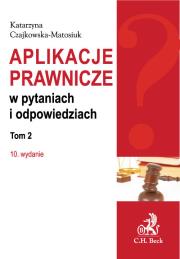 Aplikacje prawnicze w pytaniach i odpowiedziach Tom 2. Autor: Czajkowska-Matosiuk Katarzyna. Dadada.pl Okładka książki Aplikacje prawnicze w pytaniach i odpowiedziach Tom 2