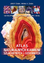 Atlas naturalnych kamieni szlachetnych i ozdobnych. Autor: Żaba Irena V., Żaba Jerzy. Dadada.pl Okładka książki Atlas naturalnych kamieni szlachetnych i ozdobnych