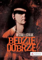 Będzie dobrze. Autor: Leśniak Michał. Dadada.pl Okładka książki Będzie dobrze