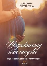 Błogosławiony stan umysłu. Autor: Karolina Korwin-Piotrowska. Dadada.pl Okładka książki Błogosławiony stan umysłu