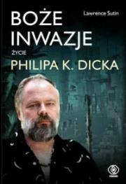 Boże inwazje. Życie Philipa K. Dicka. Autor: Sutin Lawrence. Dadada.pl Okładka książki Boże inwazje. Życie Philipa K. Dicka