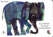 Czy chcesz być moim przyjacielem?. Autor: Carle Eric. Dadada.pl Okładka książki Czy chcesz być moim przyjacielem?