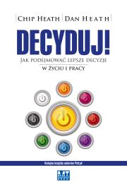 Decyduj. Autor: Chip Heath, Dan Heath. Dadada.pl Okładka książki Decyduj