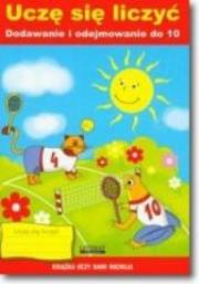 Dodawanie i odejmowanie do 10 Uczę się liczyć. Autor: Guzowska Beata, Adam Bejnarowicz. Dadada.pl Okładka książki Dodawanie i odejmowanie do 10 Uczę się liczyć