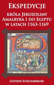 Okładka książki Ekspedycje króla Jerozolimy Amalryka I do Egiptu w latach 1163-1169