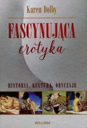 Okładka książki Fascynująca erotyka. Historia, kultura i obyczaje